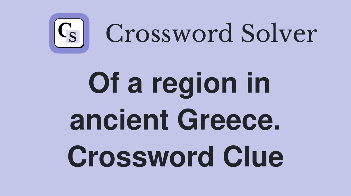 Of a region in ancient Greece. Crossword Clue Answers Crossword Solver